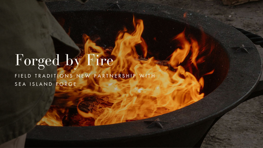 Forged by Fire: Field Traditions’ New Partnership with Sea Island Forge